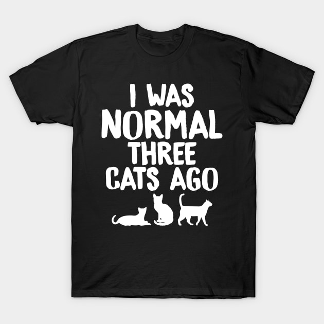 I was normal three cats ago T-Shirt by captainmood